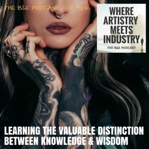 B&EP #124 - Learning the Valuable Distinction Between Knowledge & Wisdom