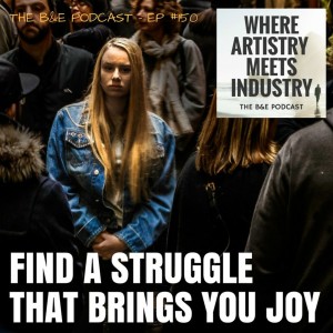 B&EP #150 - Find a Struggle that Brings You Joy