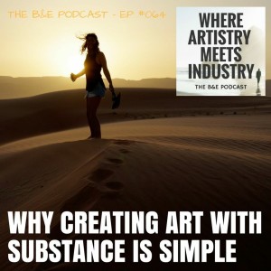 B&EP #064 - Why Creating Art With Substance is Simple