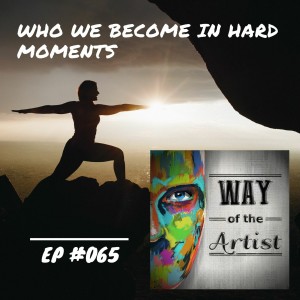 WOTA #065 - ”Who We Become in Hard Moments” (w/ Samantha Gordon)