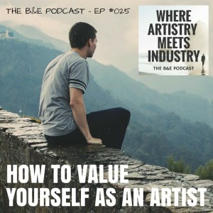 B&EP #025 - How to Value Yourself as an Artist