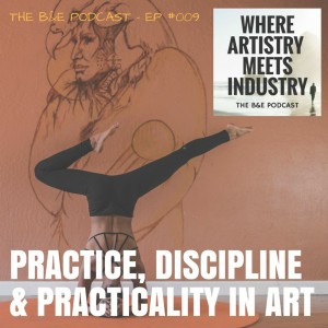 B&EP #009 - Practice, Discipline & Practicality in Art