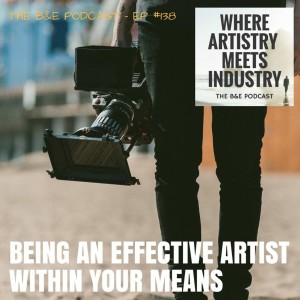 B&EP #138 - Being an Effective Artist Within Your Means