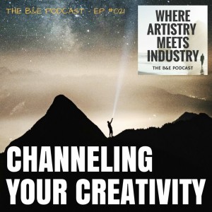 B&EP #021 - Channeling Your Creativity