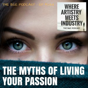 B&EP #044 - The Myths of Living Your Passion