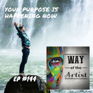 WOTA #144 - Your Purpose is Happening Now
