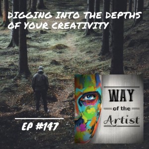 WOTA #147 - Digging Into the Depths of Your Creativity