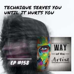 WOTA #158 - Technique Serves You Until it Hurts You