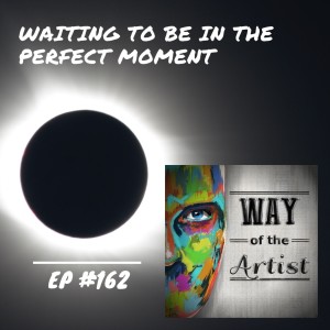 WOTA #162 - Waiting To Be In the Perfect Moment