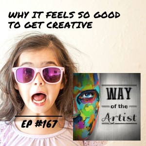 WOTA #167 - Why it Feels So Good to Get Creative