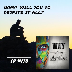 WOTA #170 - What Will You Do Despite it All?