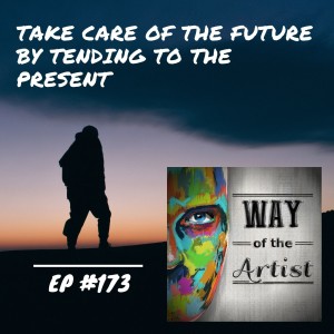 WOTA #173 - Take Care of the Future by Tending to the Present