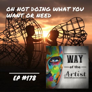 WOTA #178 - On Not Doing What You Want or Need