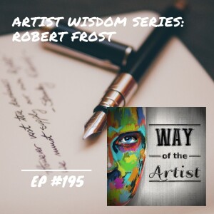 WOTA #195 - Artist Wisdom Series: Robert Frost