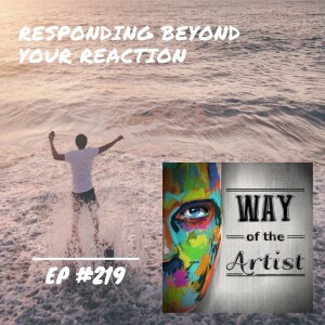 WOTA #219 - Responding Beyond Your Reaction