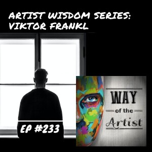 WOTA #233 - Artist Wisdom Series: Viktor Frankl