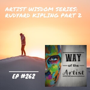 WOTA #262 - Artist Wisdom Series: Rudyard Kipling - (Part 2 of 2)