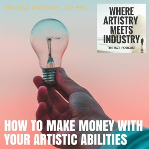 B&EP #156 - How to Make Money With Your Artistic Abilities