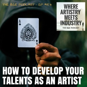 B&EP #154 - How to Develop Your Talents as an Artist