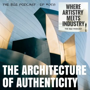 B&EP #058 - The Architecture of Authenticity (w/ Matt Gibbs)