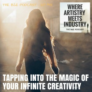 B&EP #131 - Tapping Into the Magic of Your Infinite Creativity