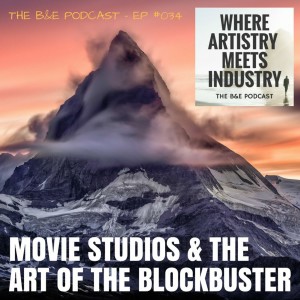 B&EP #034 - Movie Studios & the Art of the Blockbuster