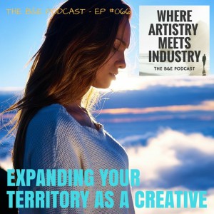 B&EP #066 - Expanding Your Territory as a Creative