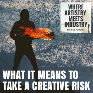 B&EP #157 - What It Means to Take a Creative Risk