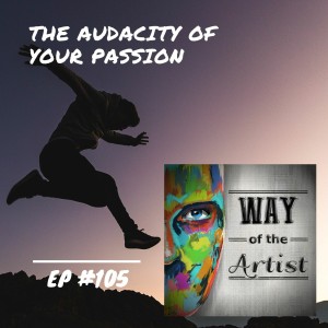WOTA #105 - ”The Audacity of Your Passion”