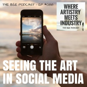 B&EP #088 - Seeing the Art in Social Media