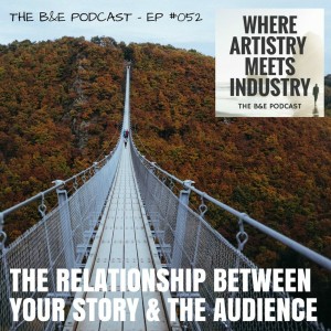 B&EP #052 - The Relationship Between Your Story & the Audience (w/ Scott Smith)