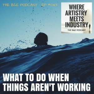 B&EP #043 - What to Do When Things Aren‘t Working