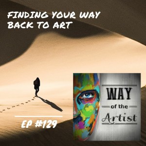 WOTA #129 - ”Finding Your Way Back to Art”