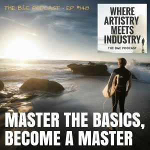 B&EP #148 - Master the Basics, Become a Master