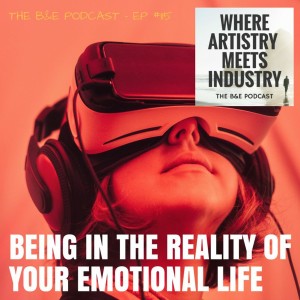 B&EP #115 - Being in the Reality of Your Emotional Life