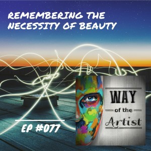 WOTA #077 - ”Remembering the Necessity of Beauty”