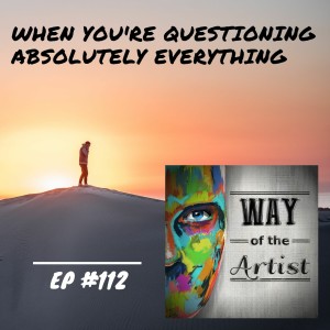 WOTA #112 - ”When You‘re Questioning Absolutely Everything”