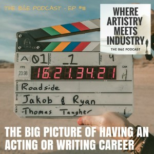 B&EP #111 - The Big Picture of Having an Acting or Writing Career