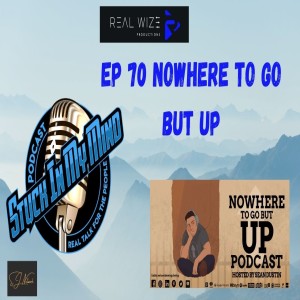 EP 70 Nowhere To Go But Up