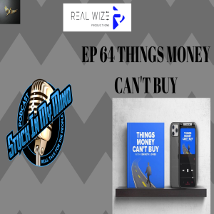 EP 64 THINGS MONEY CAN’T BUY