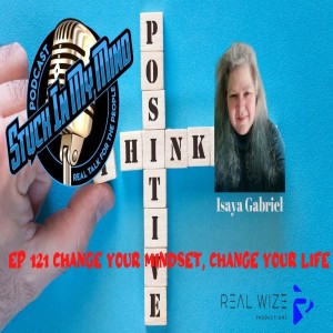 EP 121 Change Your Mindset, Change Your Life