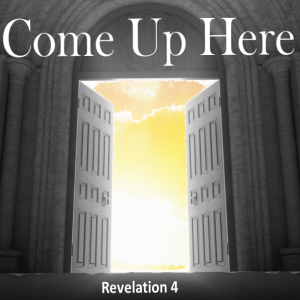 Come Up Here Revelation 4