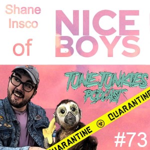 #73 ☣️Quarantined☣️ with Shane Insco of Nice Boys 