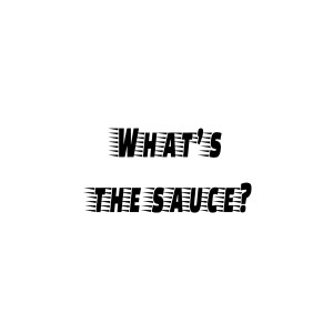 Whats The Sauce? - Episode 1