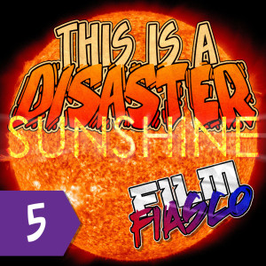 Episode 5: Film Fiasco - Sunshine