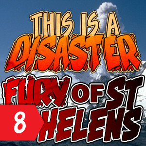 Episode 8: Fury of St Helens