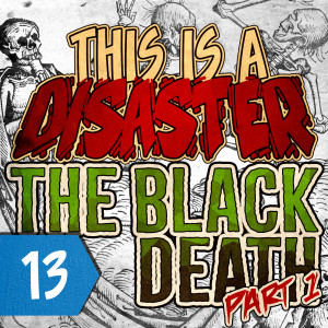 Episode 13: The Black Death - Part 1