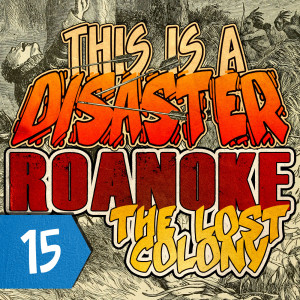 Episode 15: Roanoke: The Lost Colony