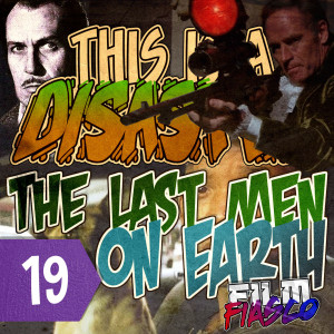 Episode 19: [Film Fiasco] The Last Men On Earth