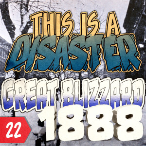 Episode 22: Great Blizzard of 1888